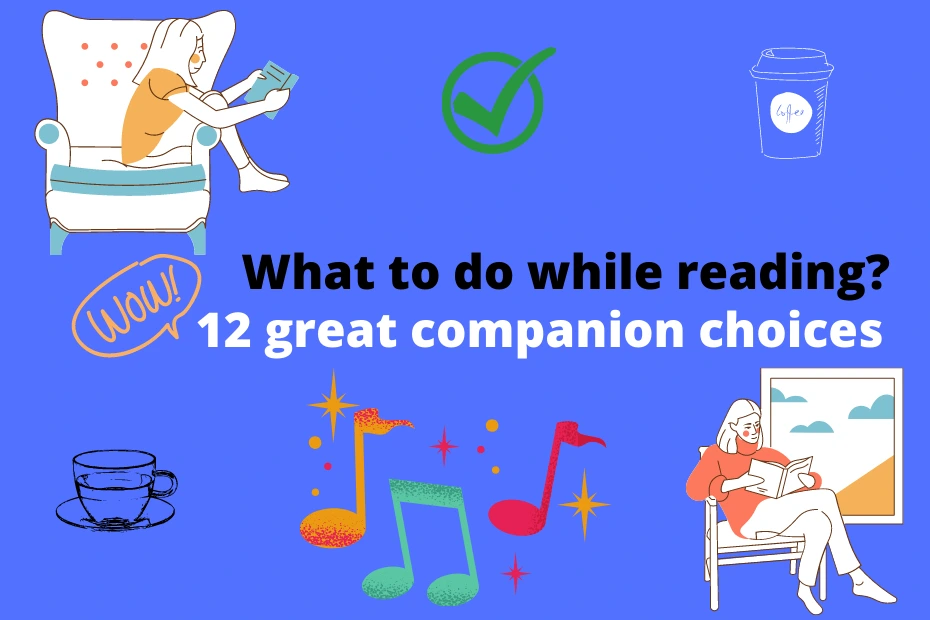 What to do while reading? 12 great companion choices